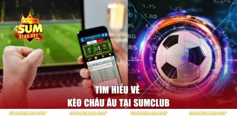 Tìm hiểu về kèo châu Âu